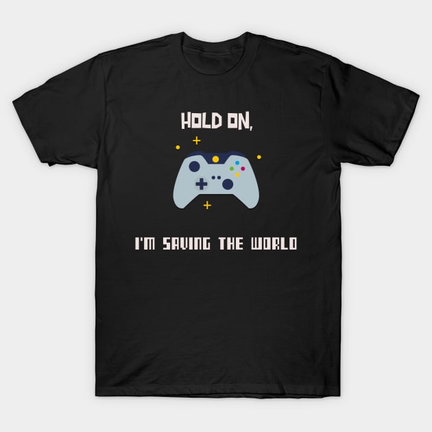 Hold on, I'm saving the world T-Shirt by Derek Player One